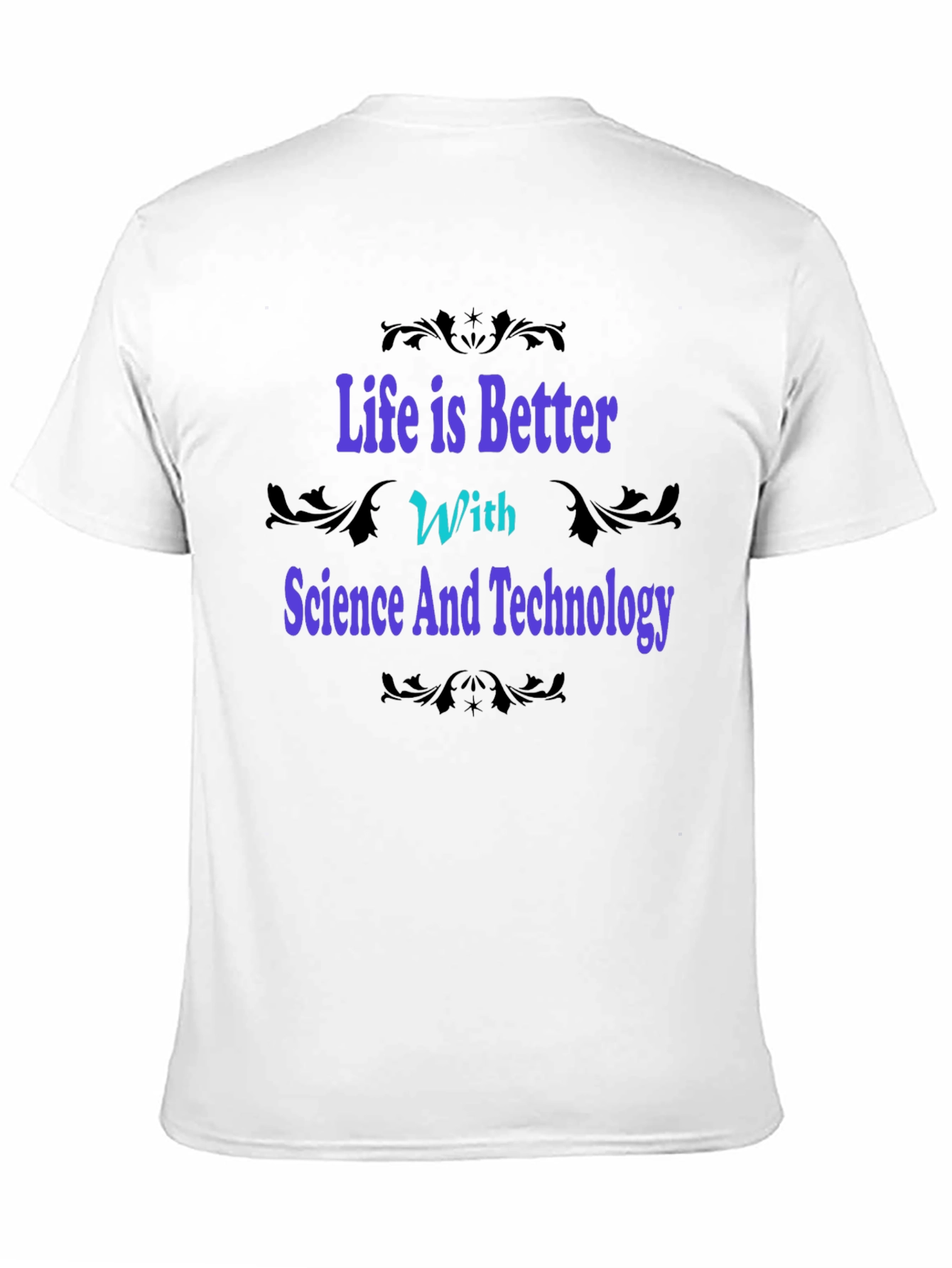 Science & Technology Graphic Tee - Life is Better