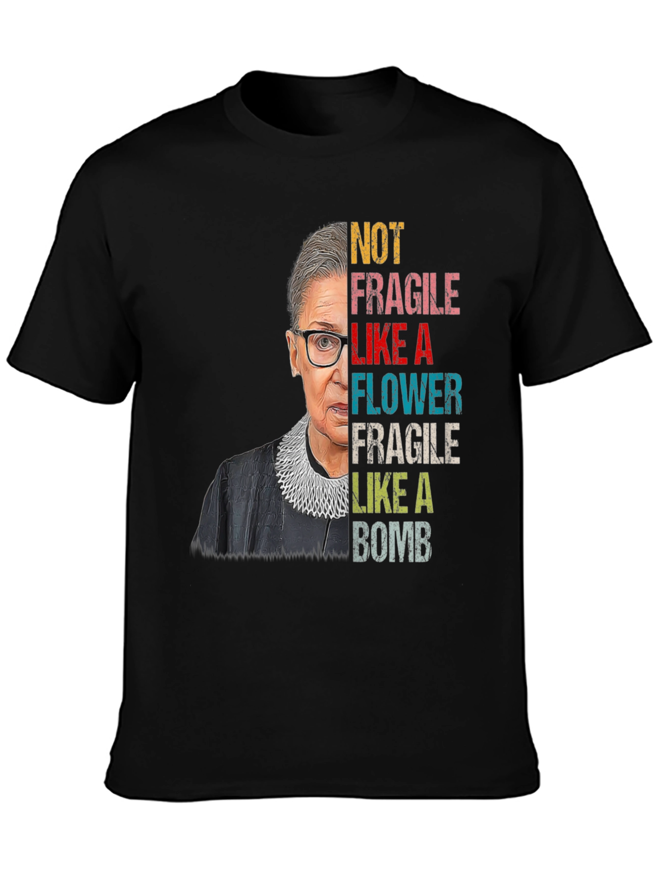 RBG Not Fragile Like A Flower T-Shirt