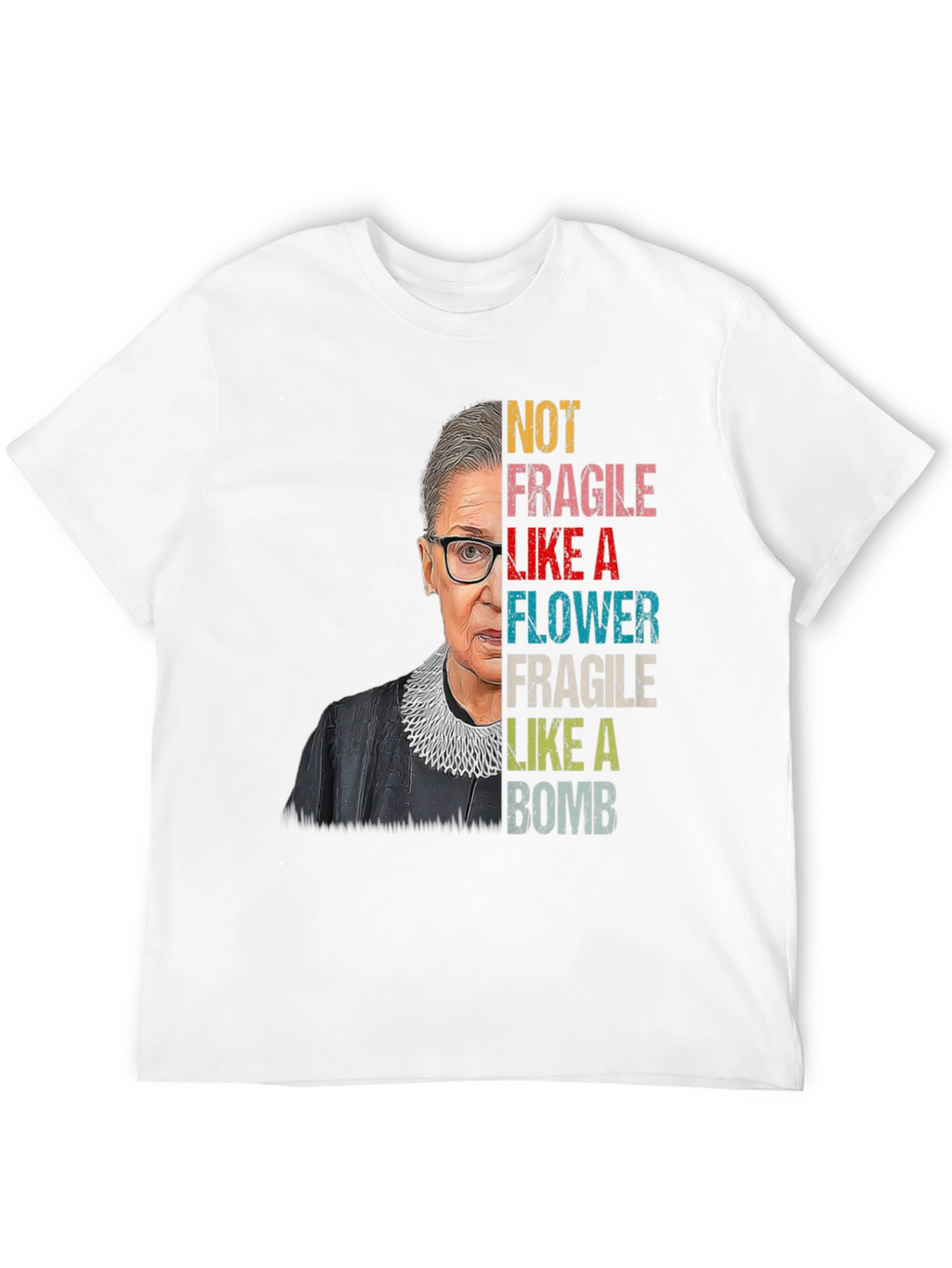 RBG Not Fragile Like A Flower T-Shirt