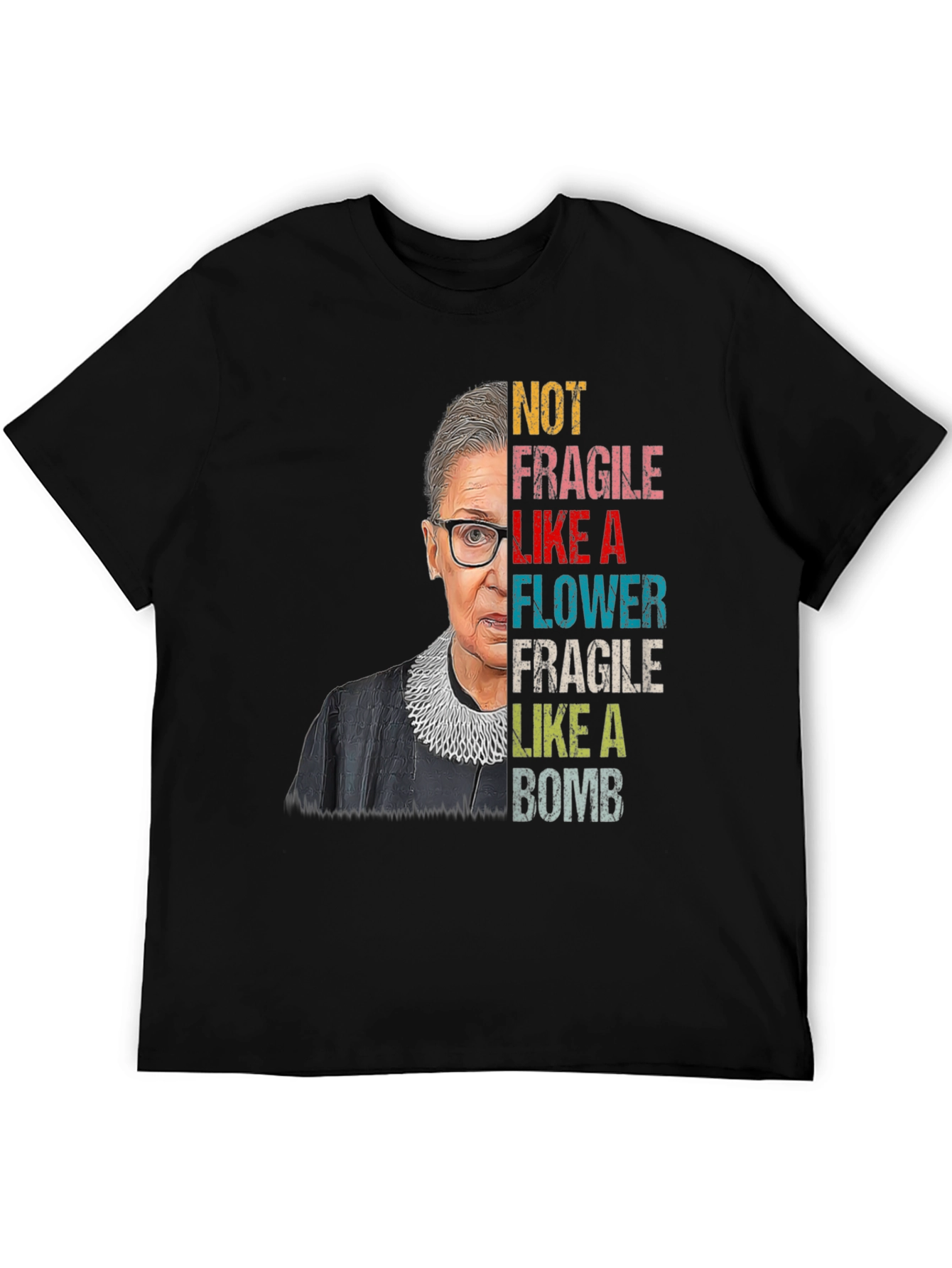 RBG Not Fragile Like A Flower T-Shirt