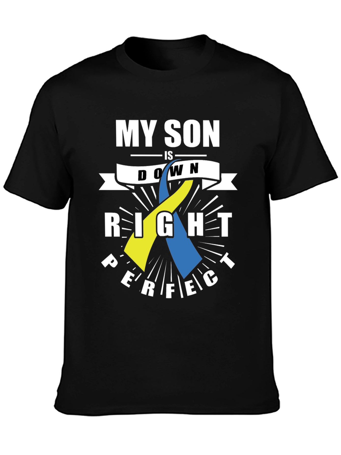 My Son Is Down Right Perfect Down Syndrome Awareness T-Shirt