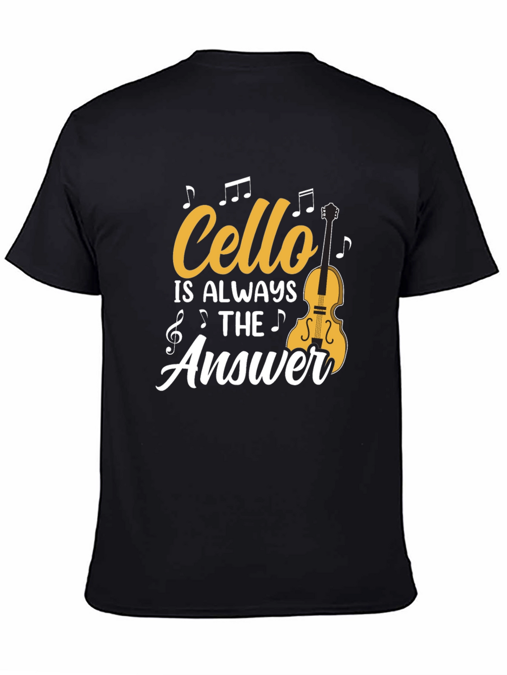 Cello Is Always The Answer T-Shirt Music Lover Tee