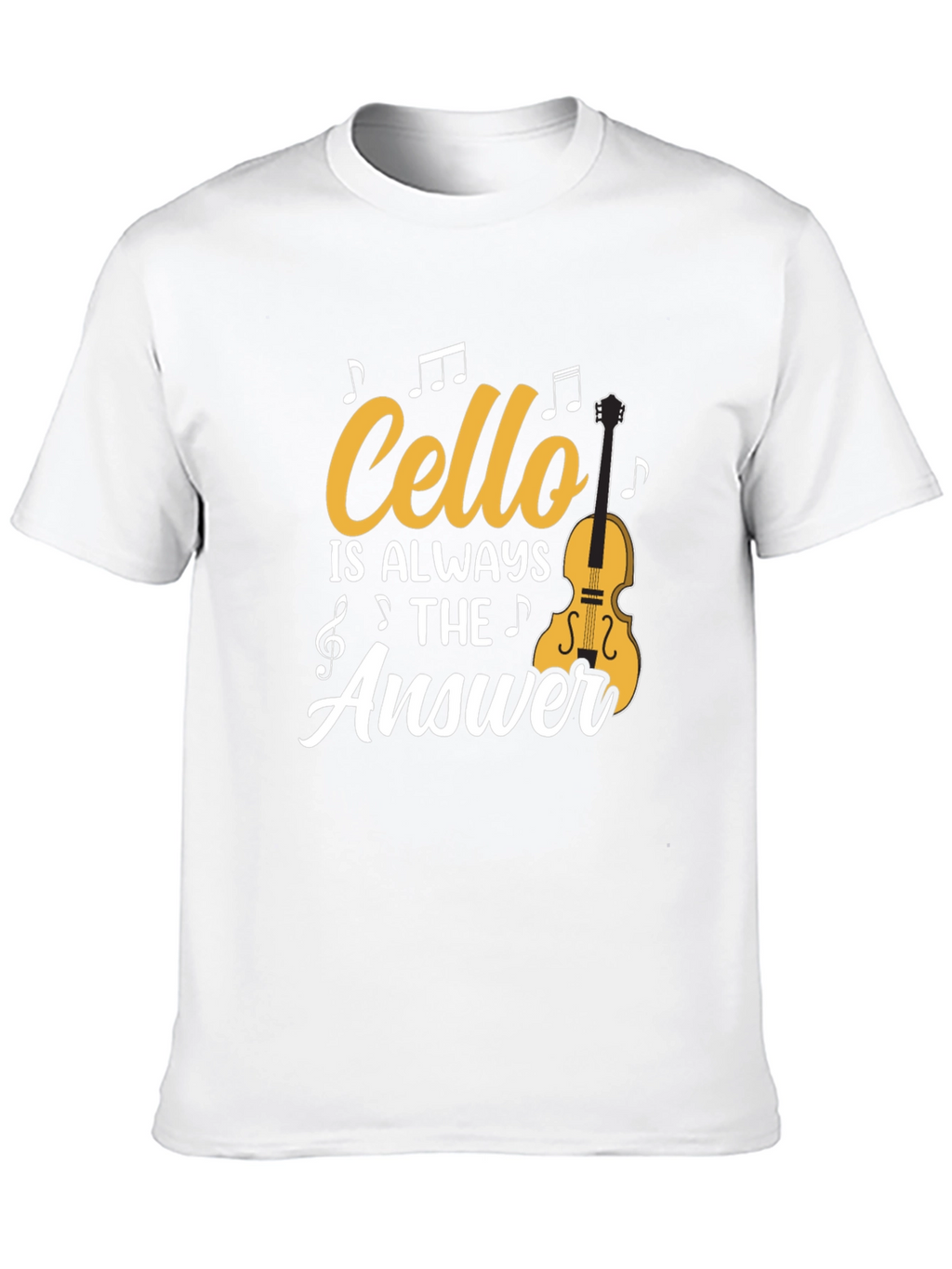 Cello Is Always The Answer T-Shirt Music Lover Tee