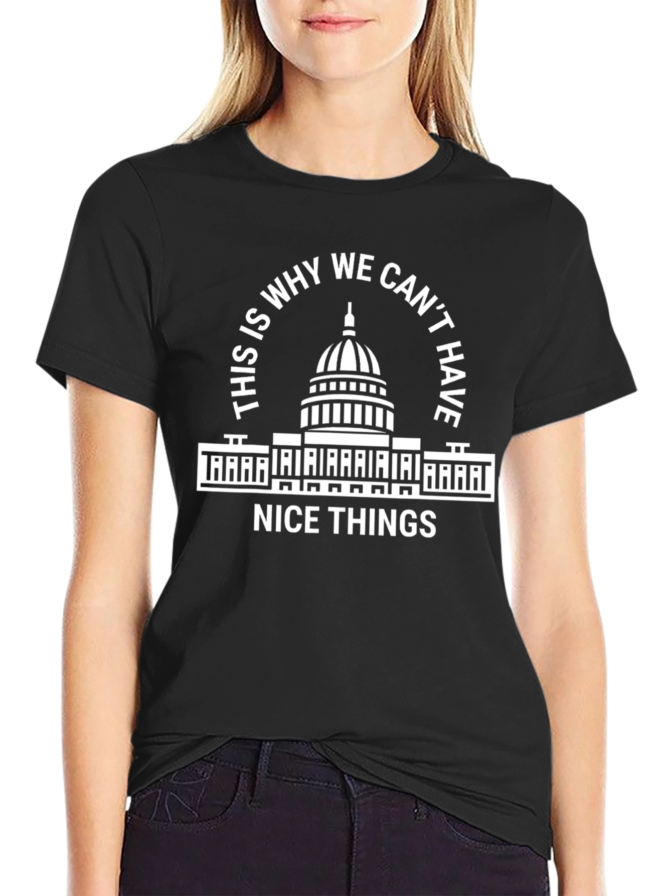 Capitol Hill T-Shirt - Why We Cant Have Nice Things!