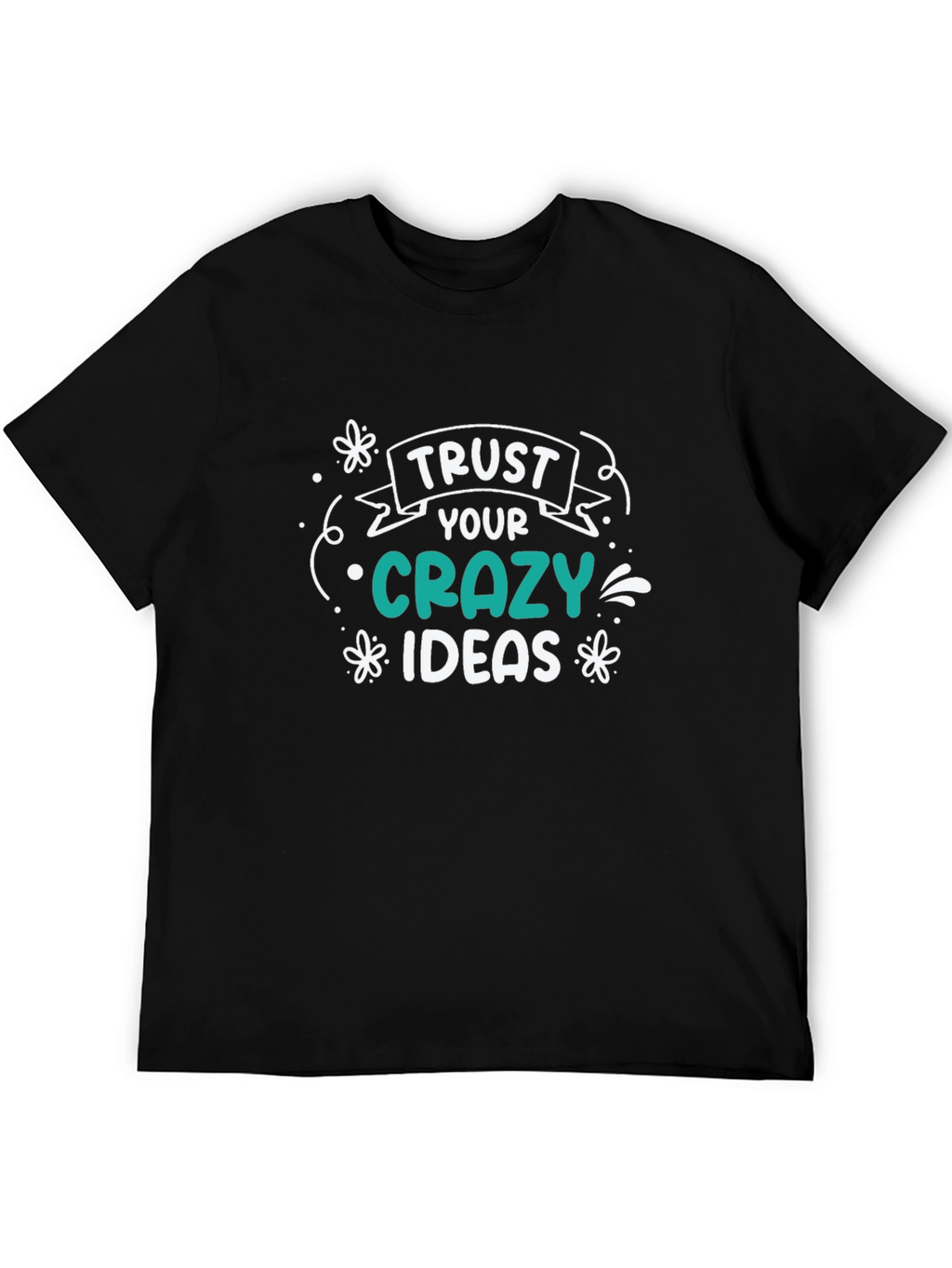 Trust Your Crazy Ideas Black Graphic T-Shirt