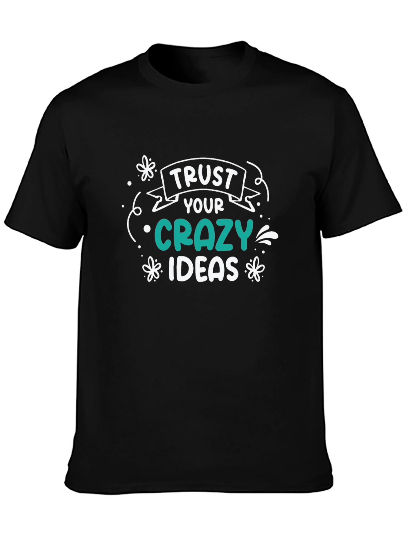 Trust Your Crazy Ideas Black Graphic T-Shirt