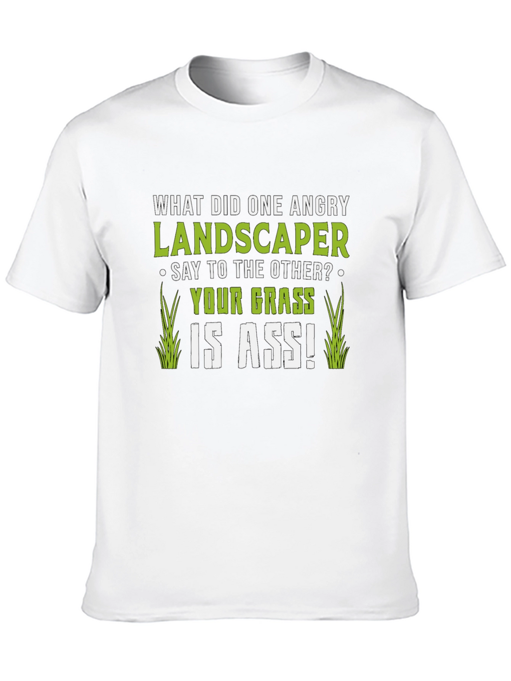 Funny Landscaper T-Shirt: Your Grass is ASS!