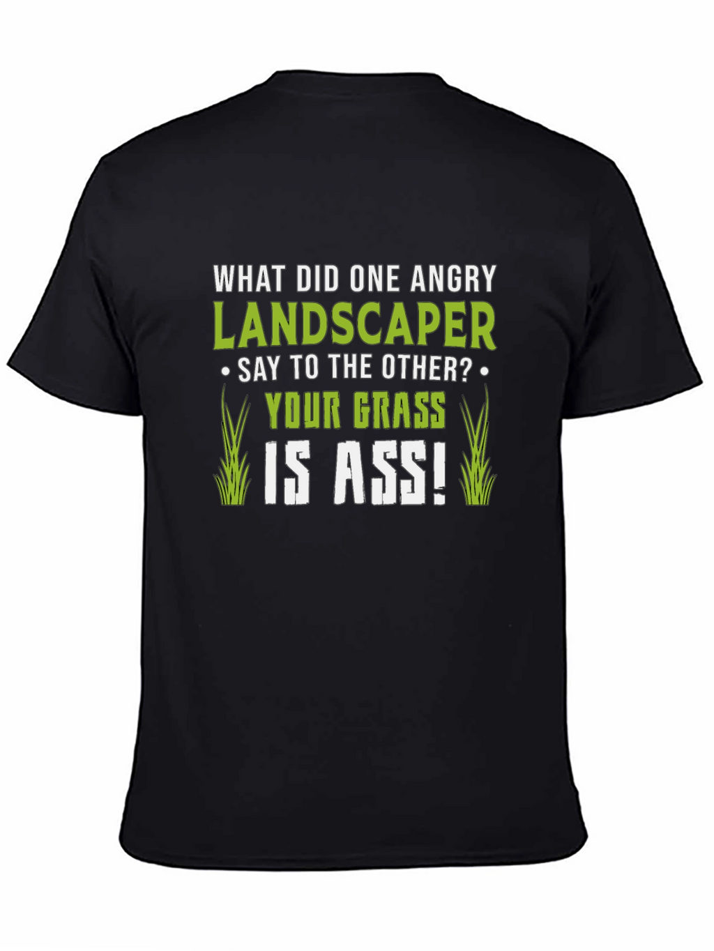 Funny Landscaper T-Shirt: Your Grass is ASS!