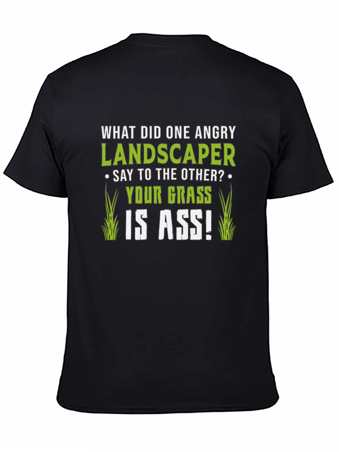 Funny Landscaper T-Shirt: Your Grass is ASS!