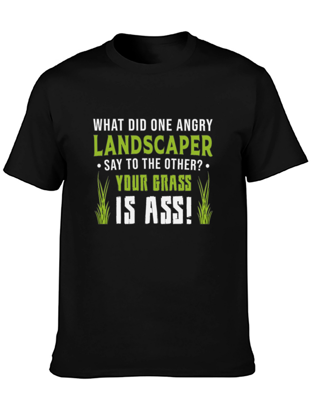 Funny Landscaper T-Shirt: Your Grass is ASS!