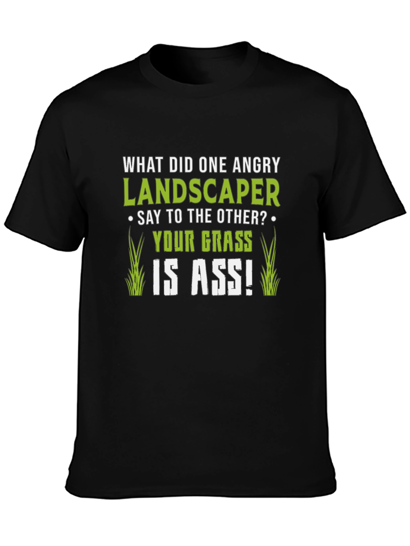 Funny Landscaper T-Shirt: Your Grass is ASS!