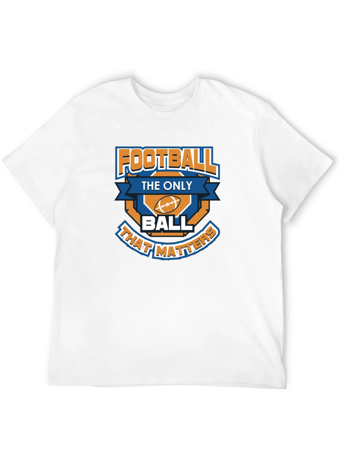 Football is the Only Ball That Matters T-Shirt