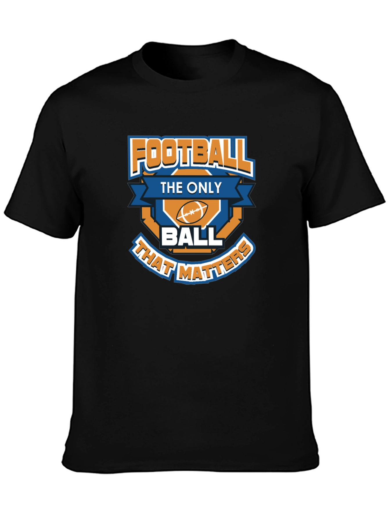 Football is the Only Ball That Matters T-Shirt