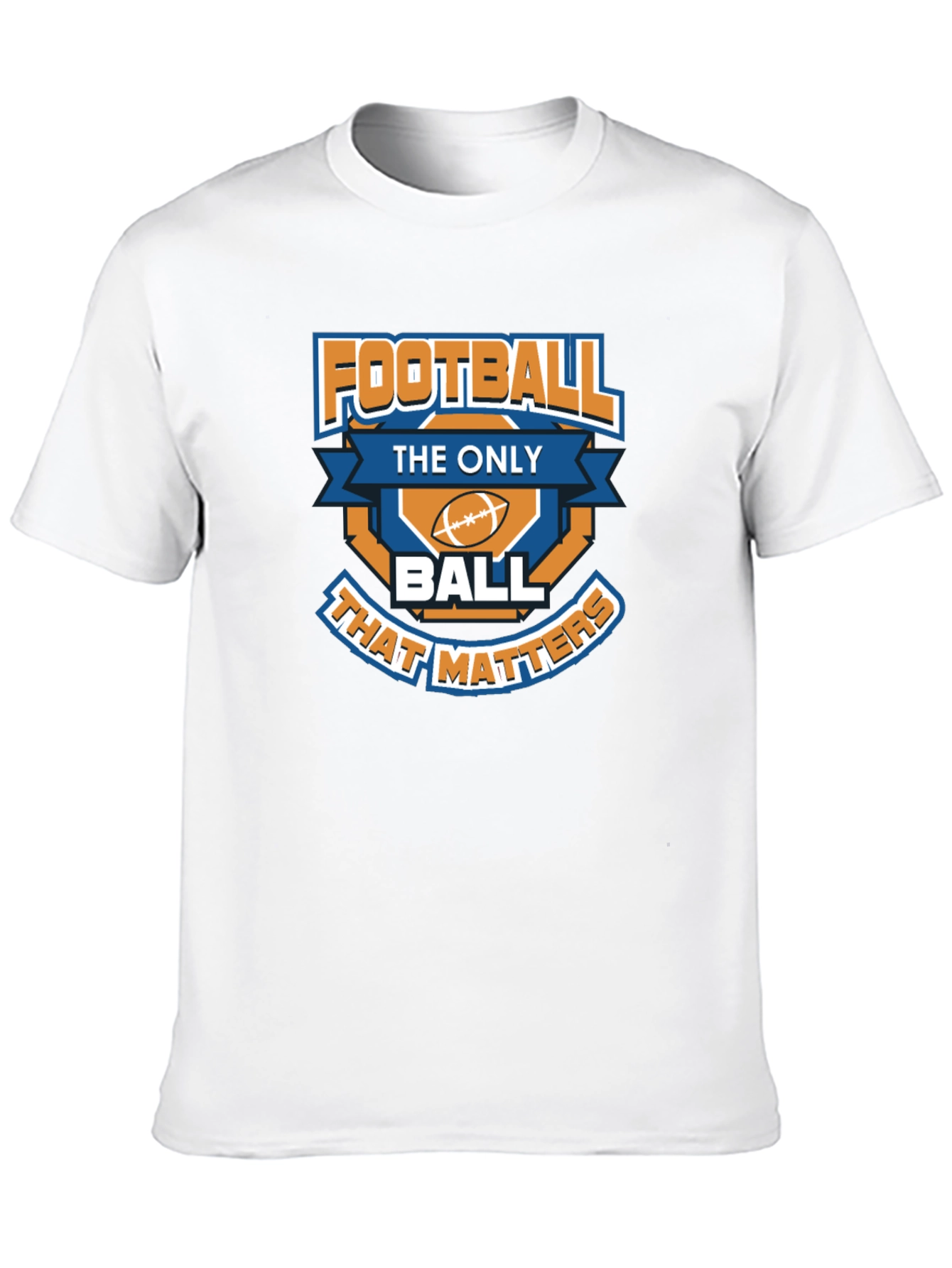 Football is the Only Ball That Matters T-Shirt