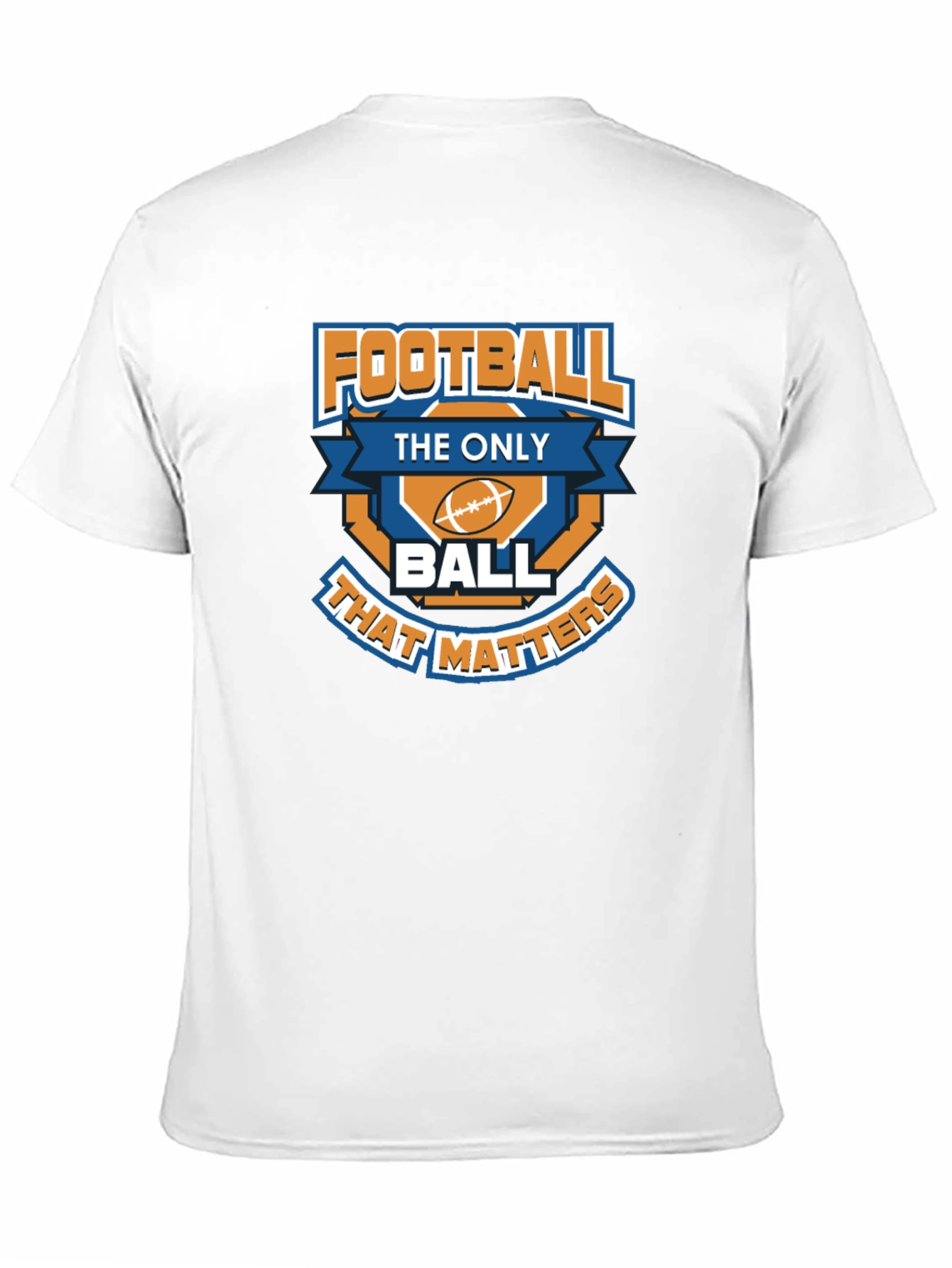 Football is the Only Ball That Matters T-Shirt