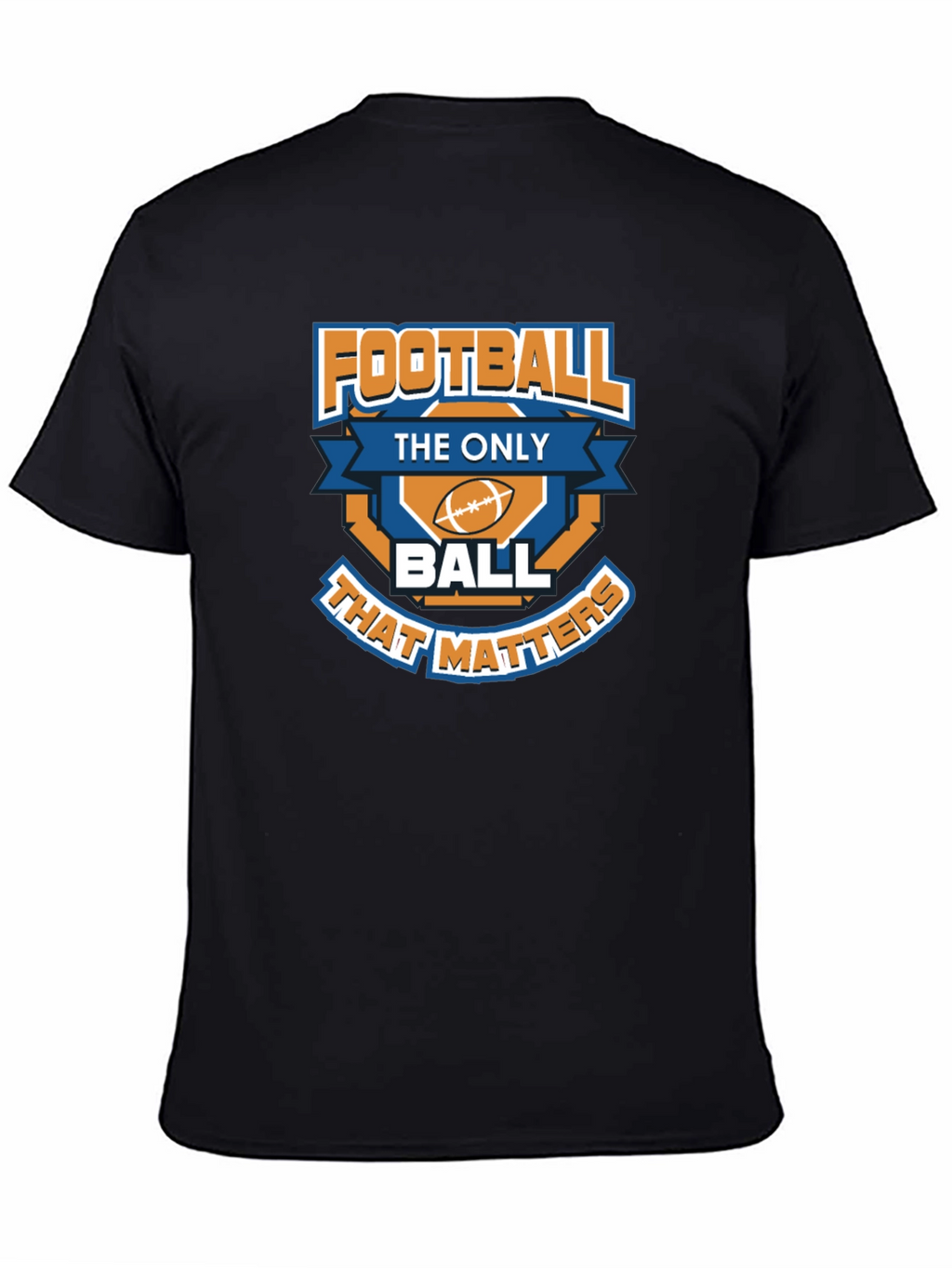 Football is the Only Ball That Matters T-Shirt
