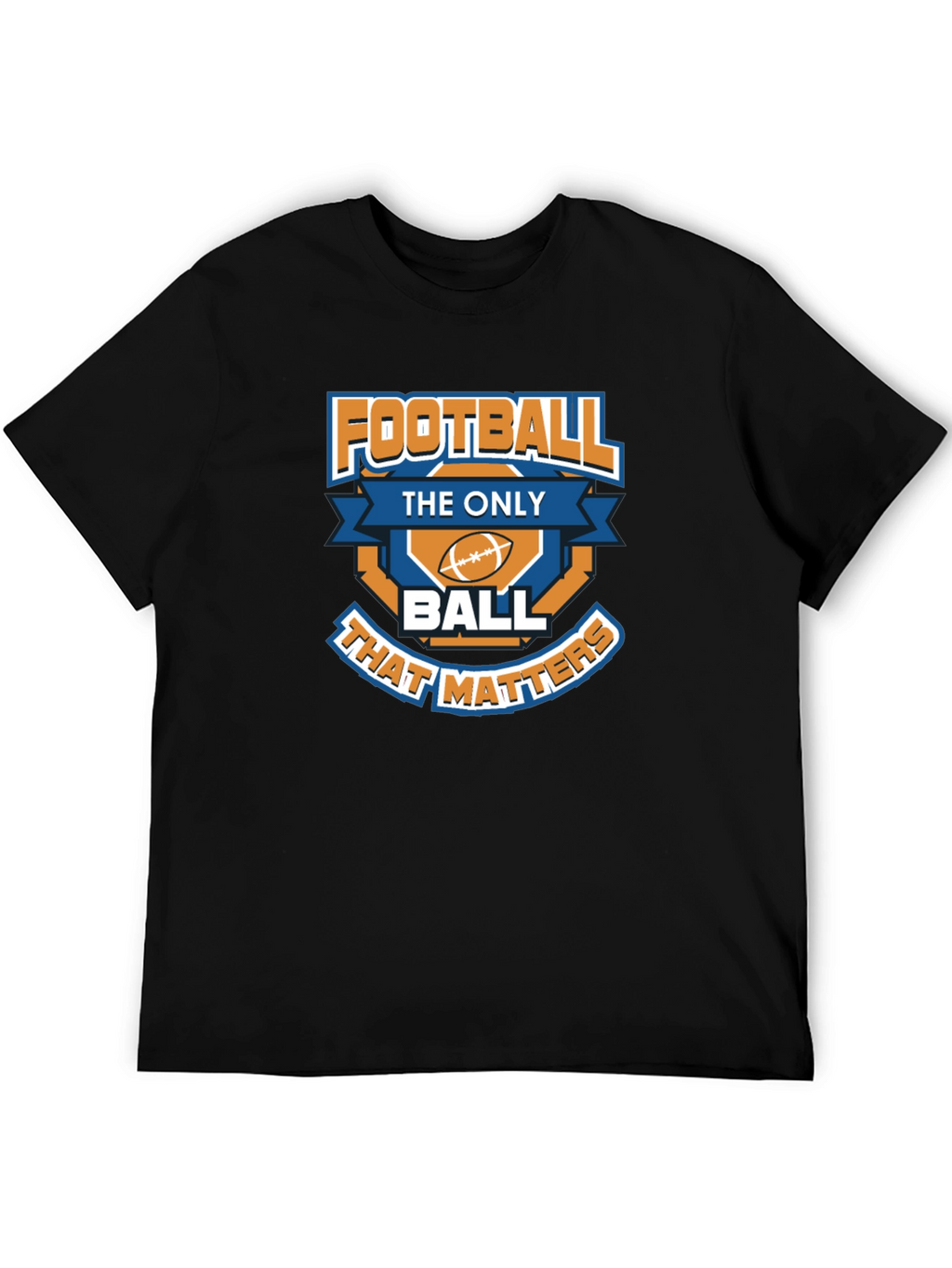 Football is the Only Ball That Matters T-Shirt