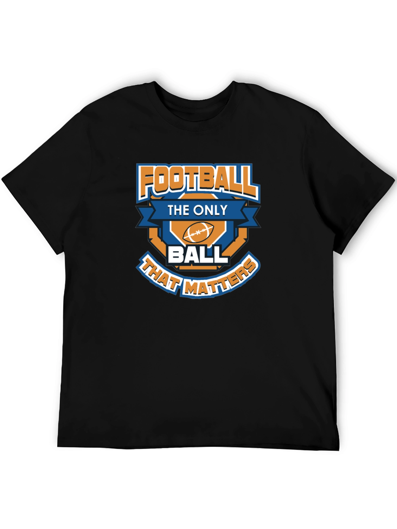 Football is the Only Ball That Matters T-Shirt