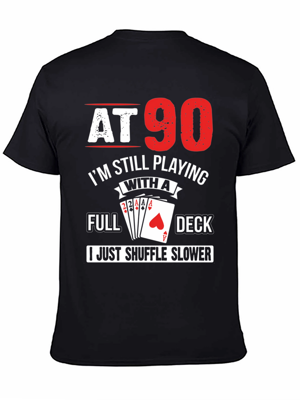 At 90 Still Playing Card Deck T-Shirt