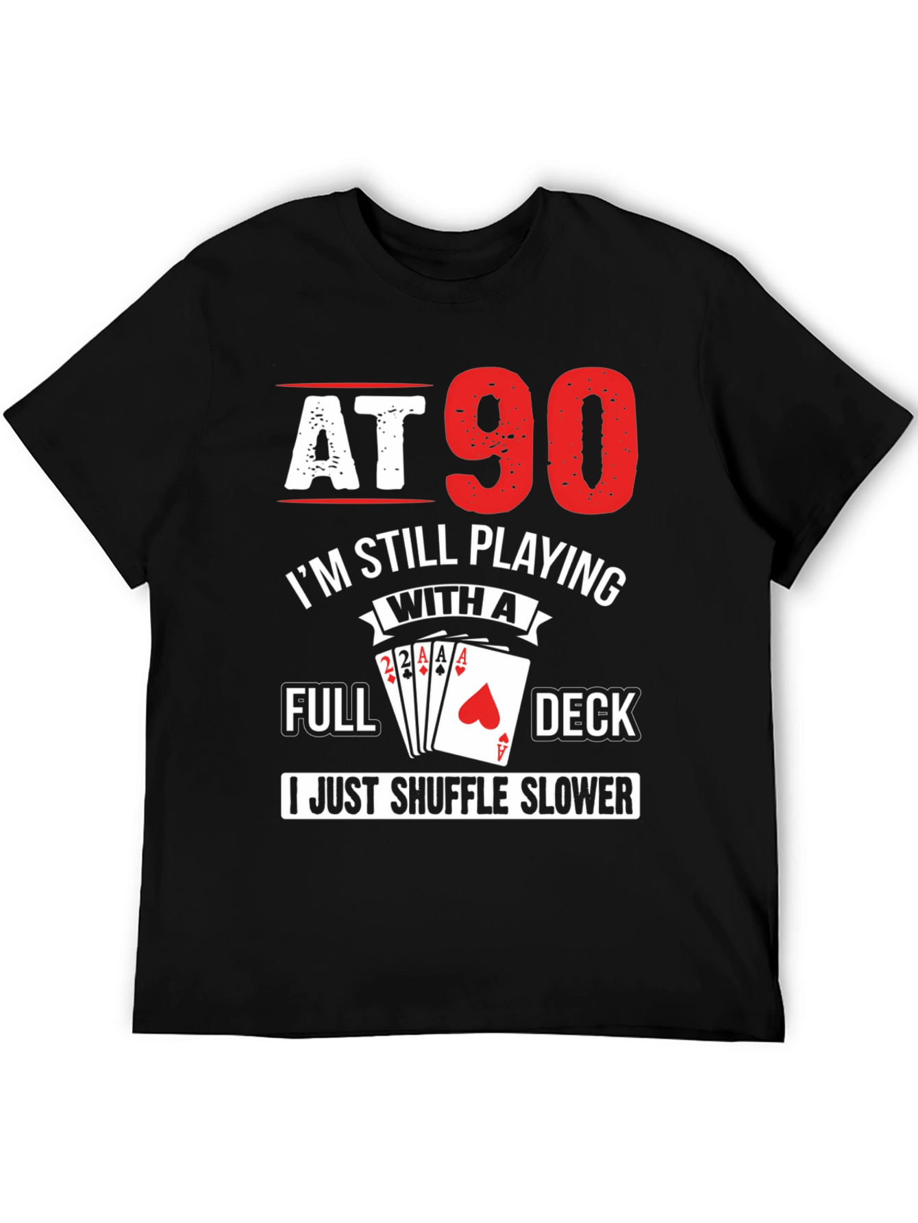 At 90 Still Playing Card Deck T-Shirt