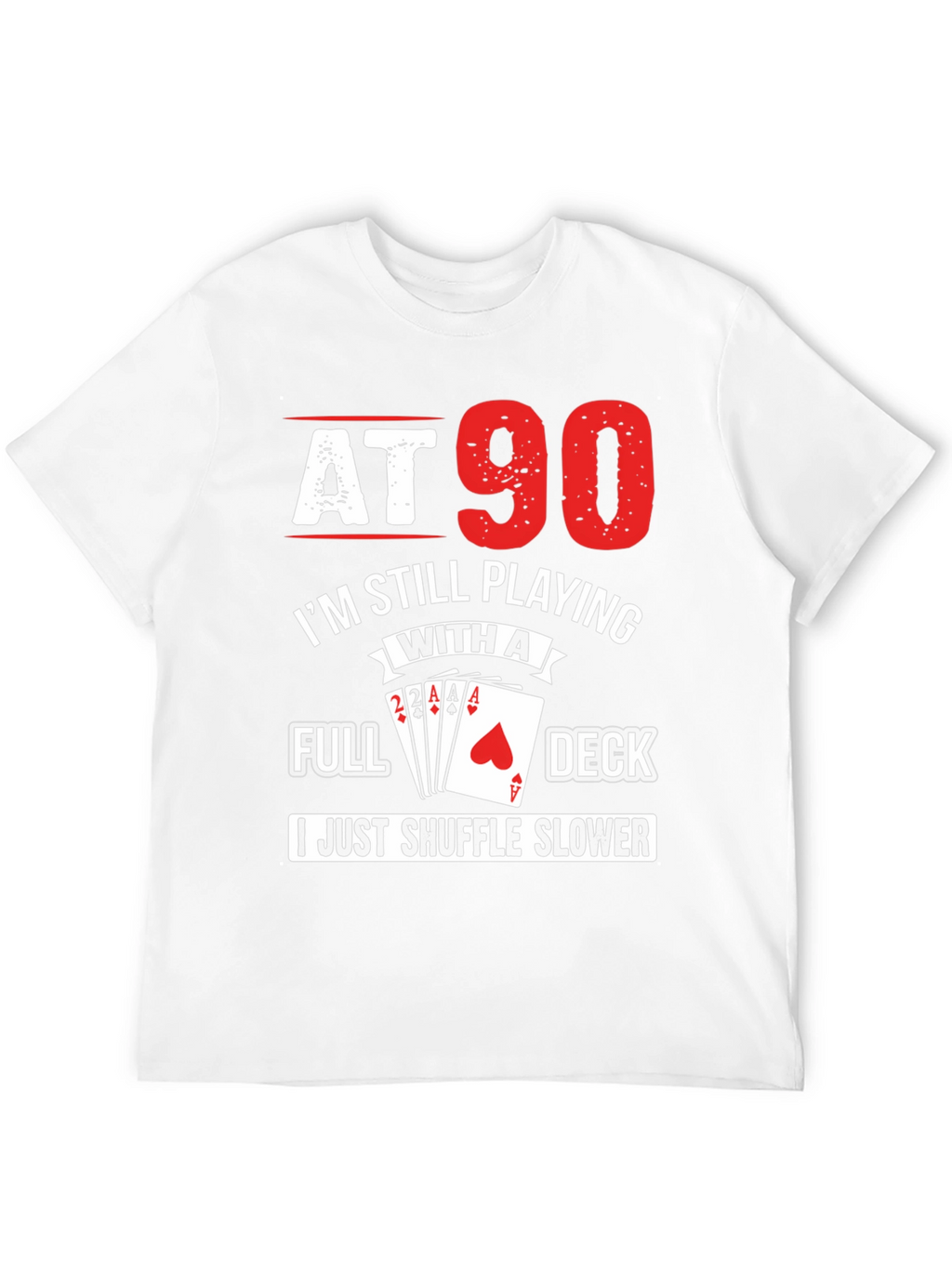 At 90 Still Playing Card Deck T-Shirt