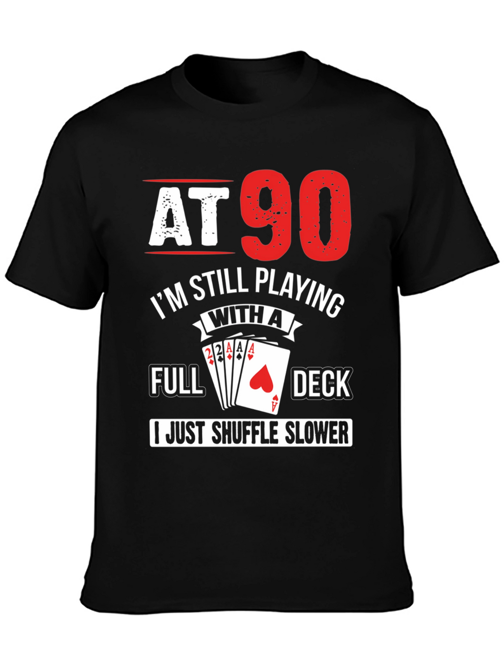 At 90 Still Playing Card Deck T-Shirt