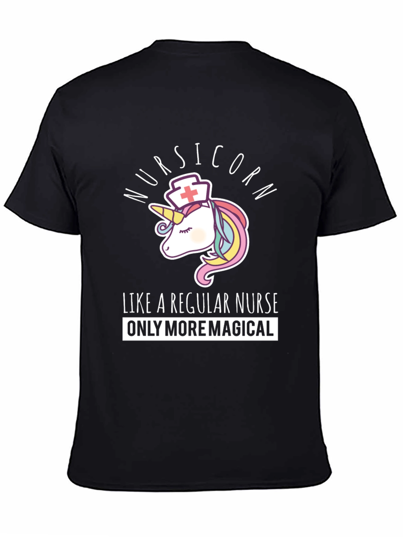 Nursicorn T-Shirt: Like A Regular Nurse Only More Magical