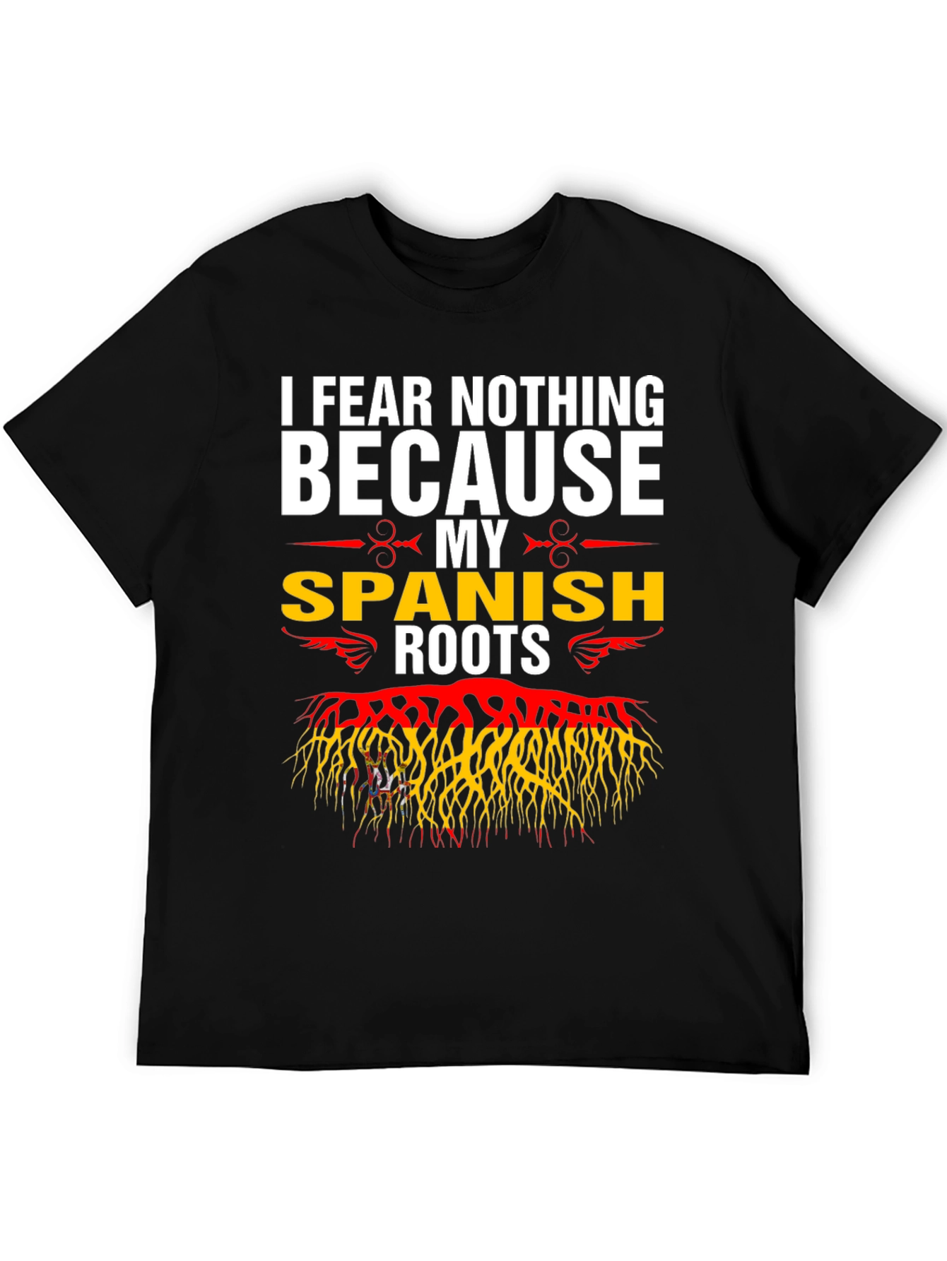 I Fear Nothing Because My Spanish Roots T-Shirt