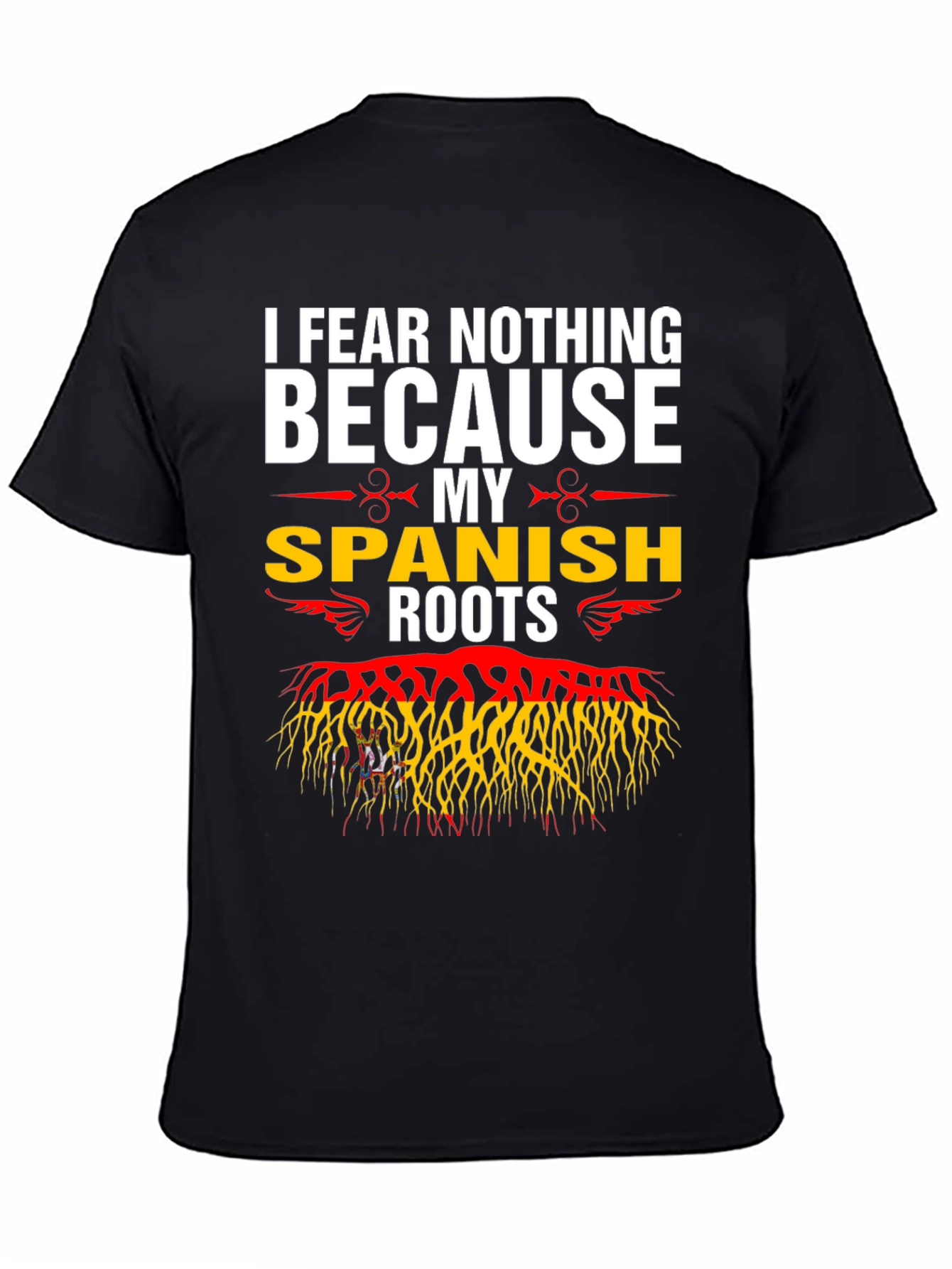 I Fear Nothing Because My Spanish Roots T-Shirt