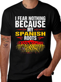 I Fear Nothing Because My Spanish Roots T-Shirt