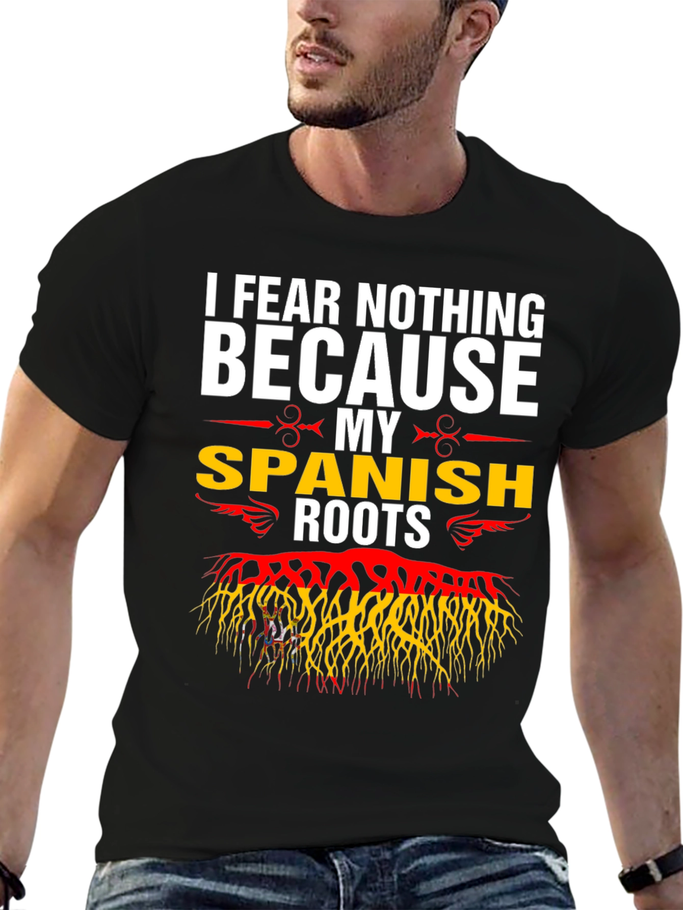I Fear Nothing Because My Spanish Roots T-Shirt