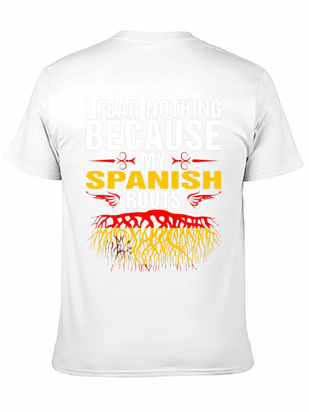 I Fear Nothing Because My Spanish Roots T-Shirt