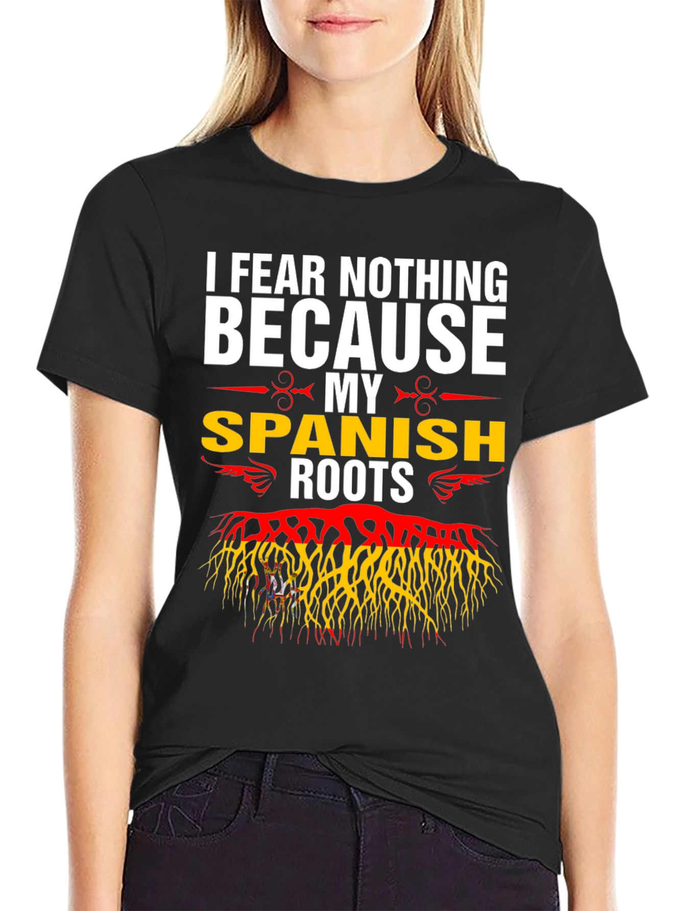 I Fear Nothing Because My Spanish Roots T-Shirt