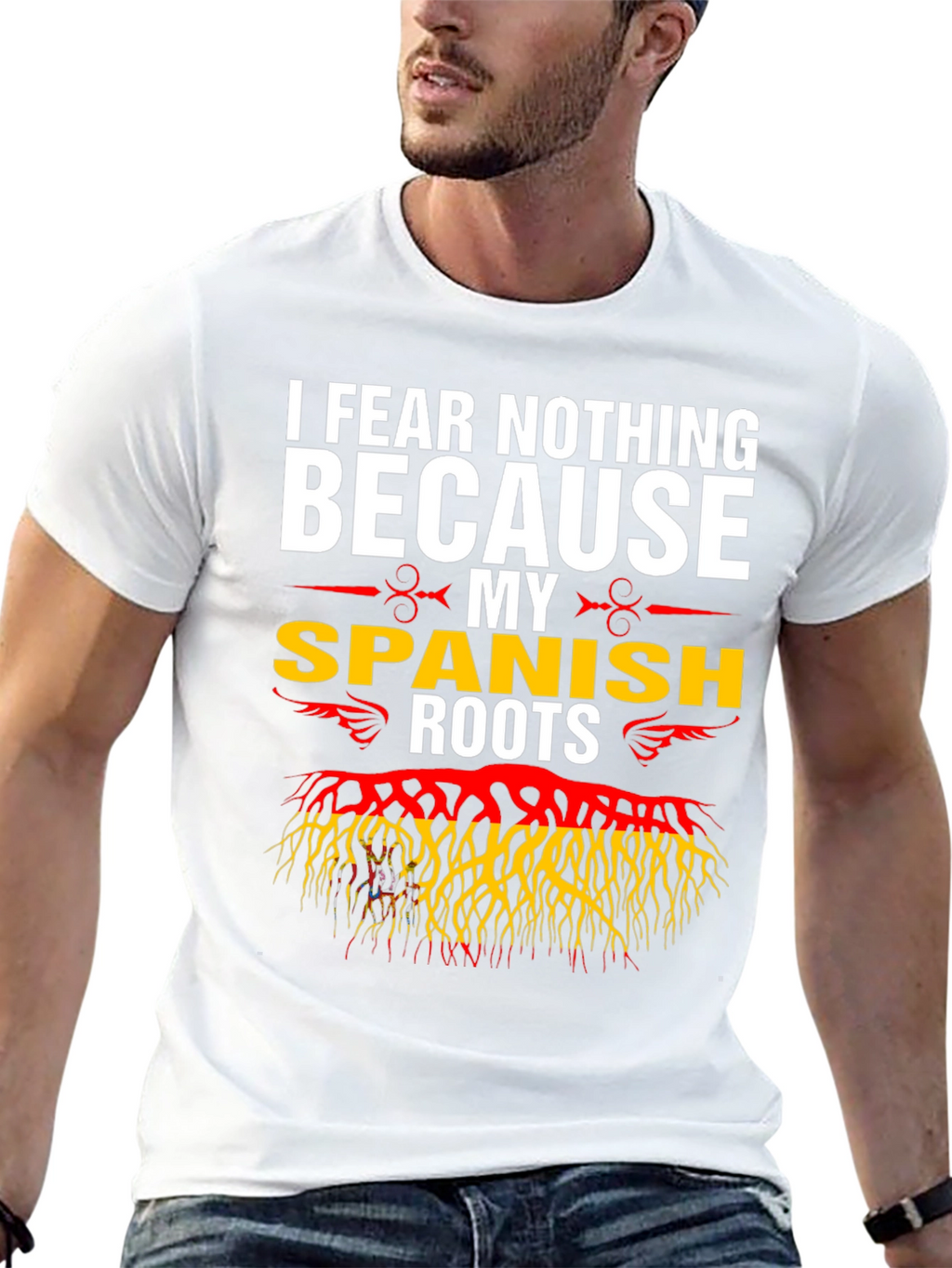 I Fear Nothing Because My Spanish Roots T-Shirt