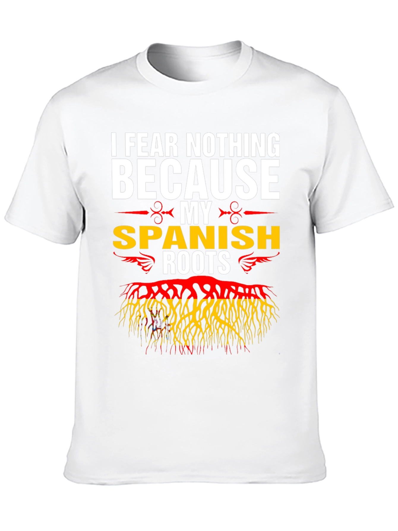 I Fear Nothing Because My Spanish Roots T-Shirt
