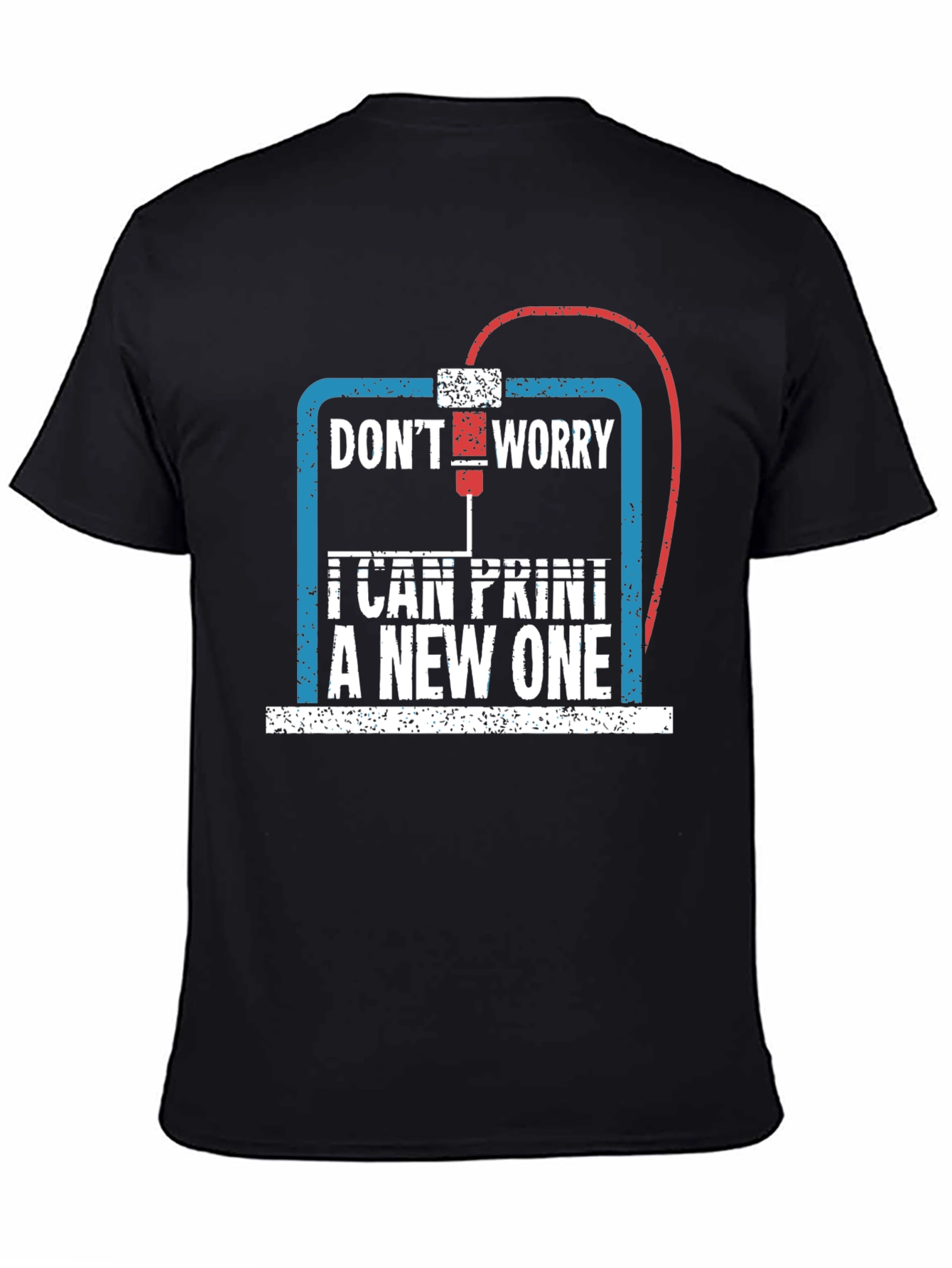 3D Printer Enthusiast T-Shirt - Dont Worry I Can Print A New One!
