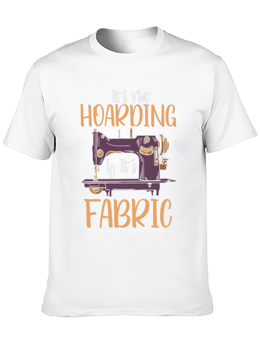 Its Not Hoarding Fabric T-Shirt