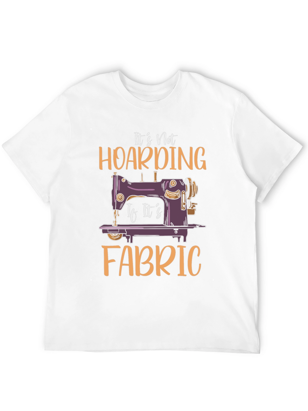 Its Not Hoarding Fabric T-Shirt