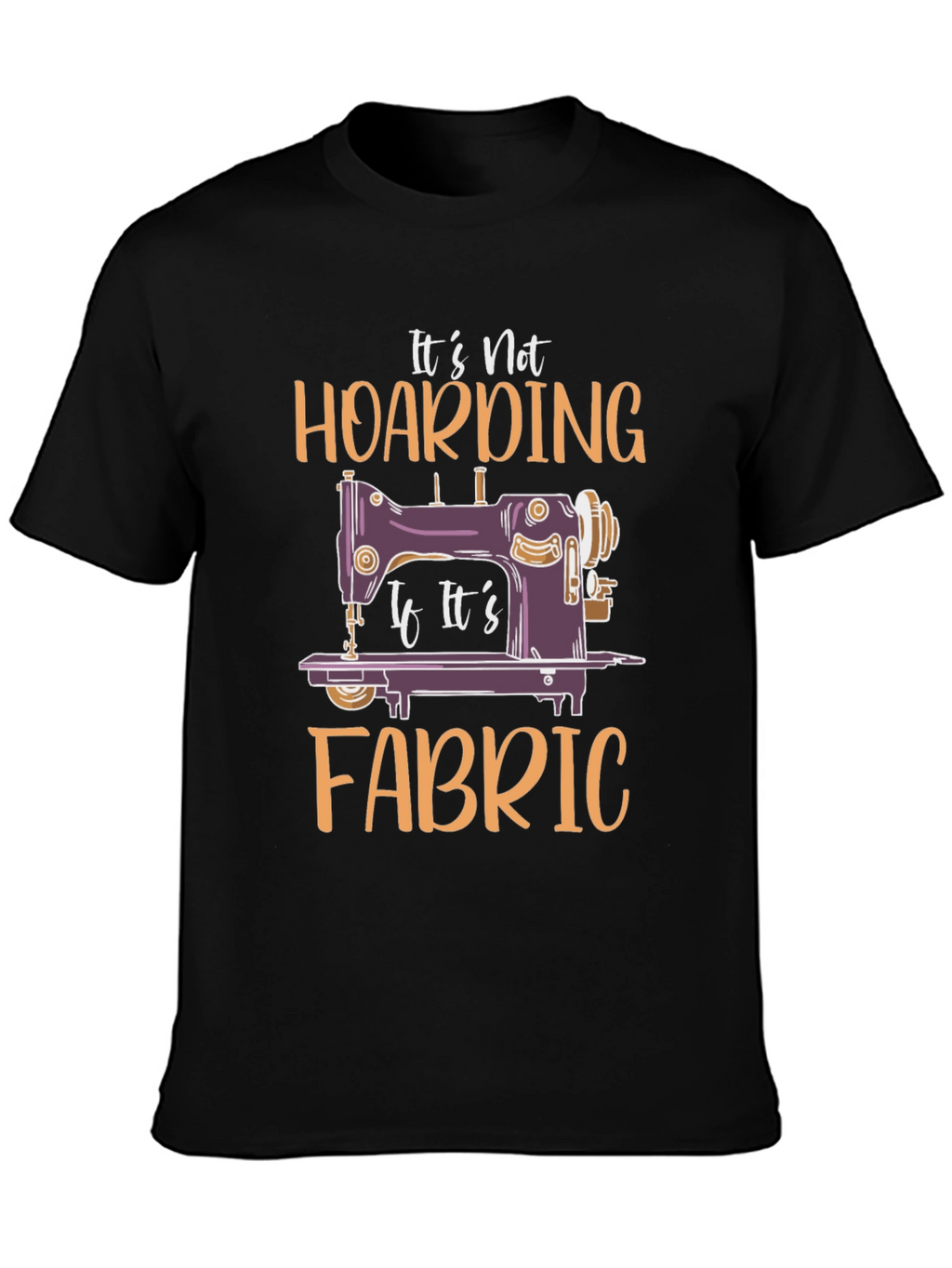 Its Not Hoarding Fabric T-Shirt