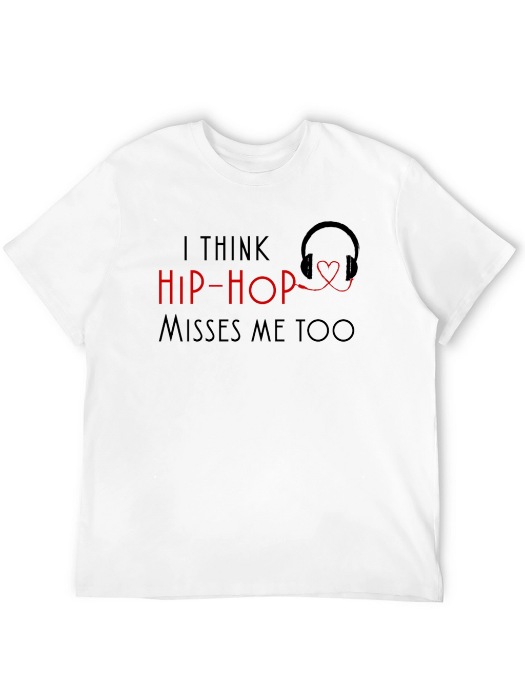 I Think Hip-Hop Misses Me Too T-Shirt