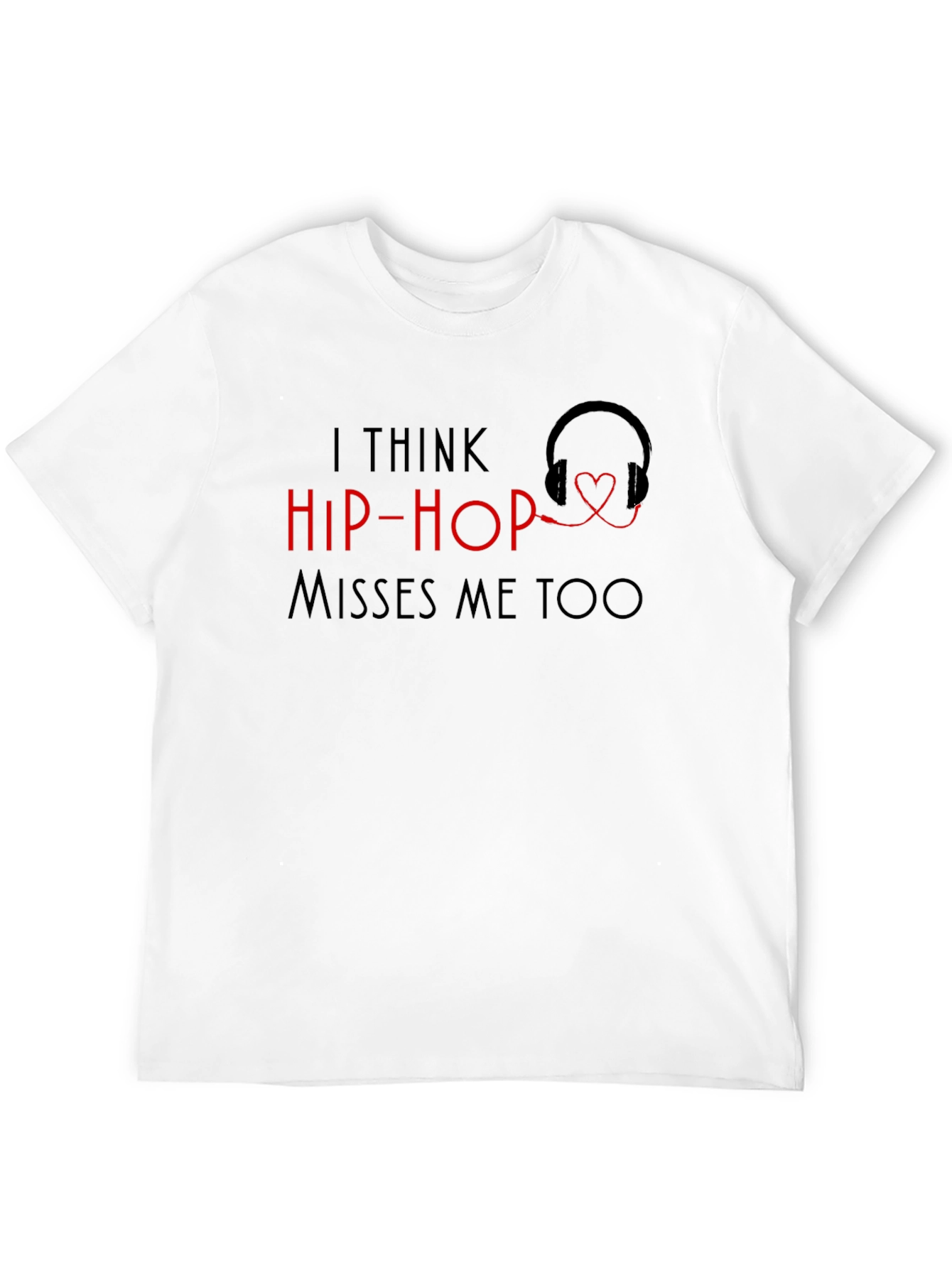 I Think Hip-Hop Misses Me Too T-Shirt