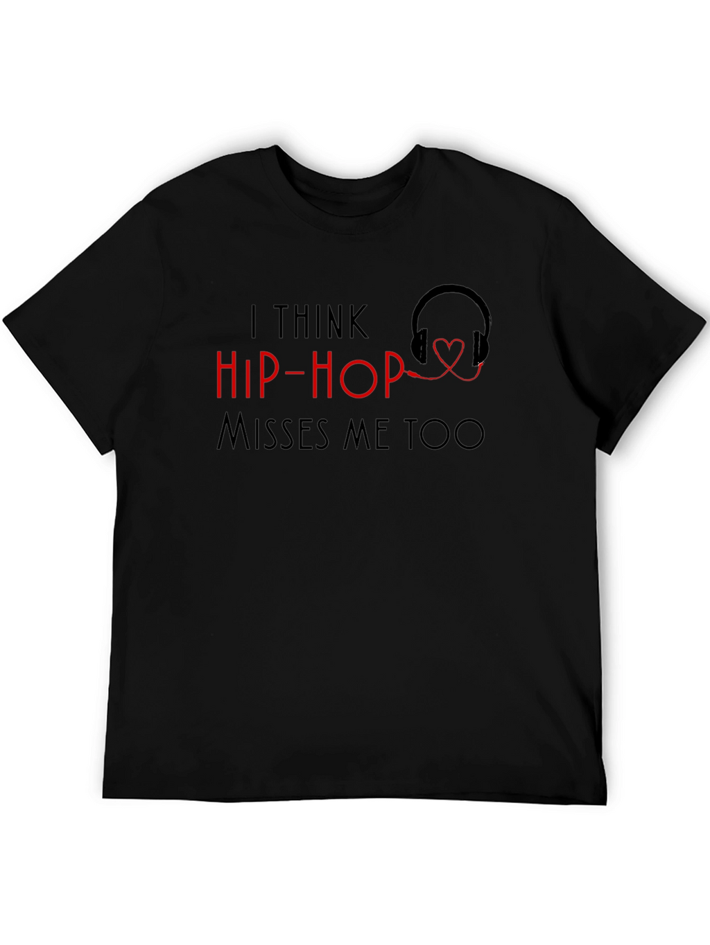 I Think Hip-Hop Misses Me Too T-Shirt