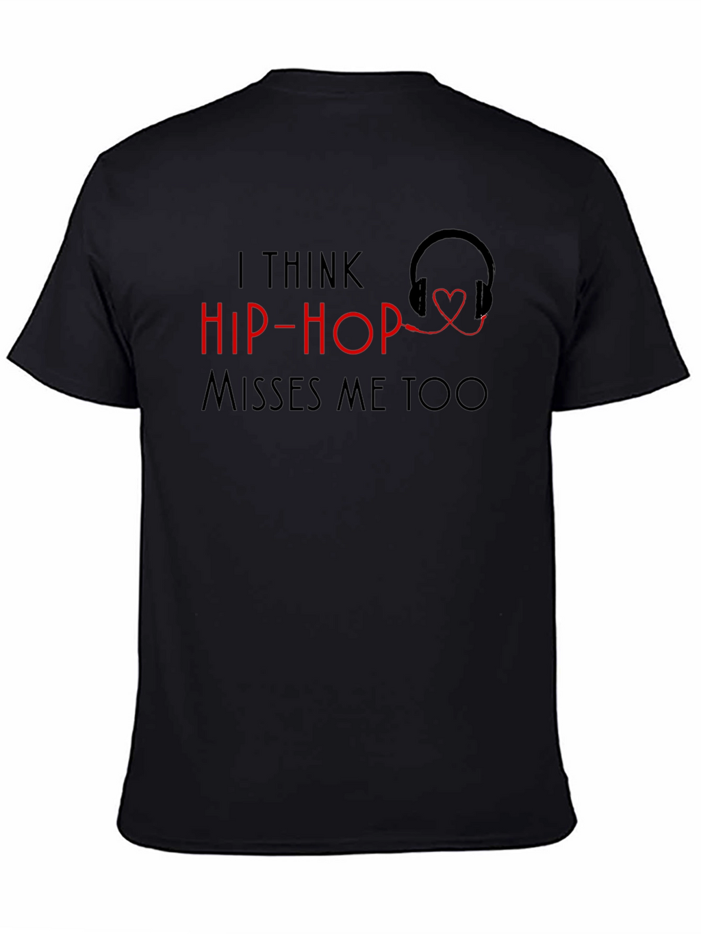 I Think Hip-Hop Misses Me Too T-Shirt