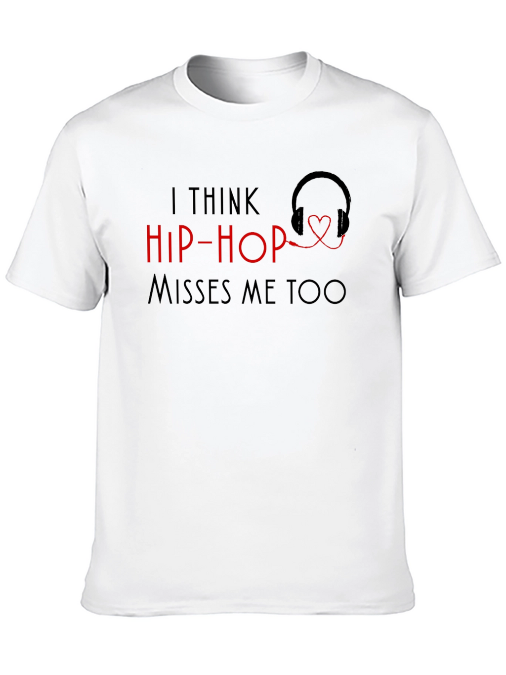 I Think Hip-Hop Misses Me Too T-Shirt