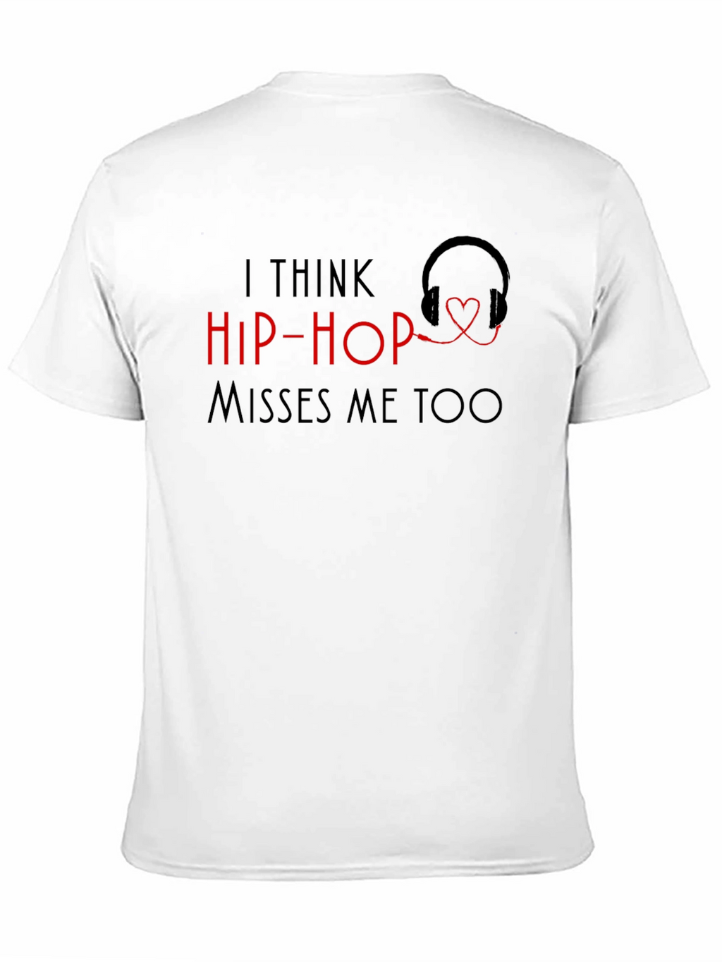 I Think Hip-Hop Misses Me Too T-Shirt