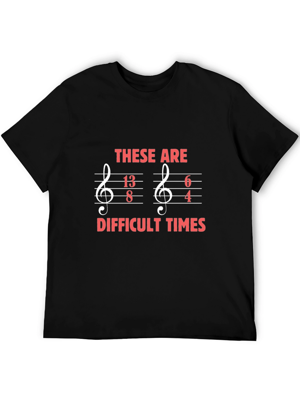 Difficult Times Music Humor T-Shirt