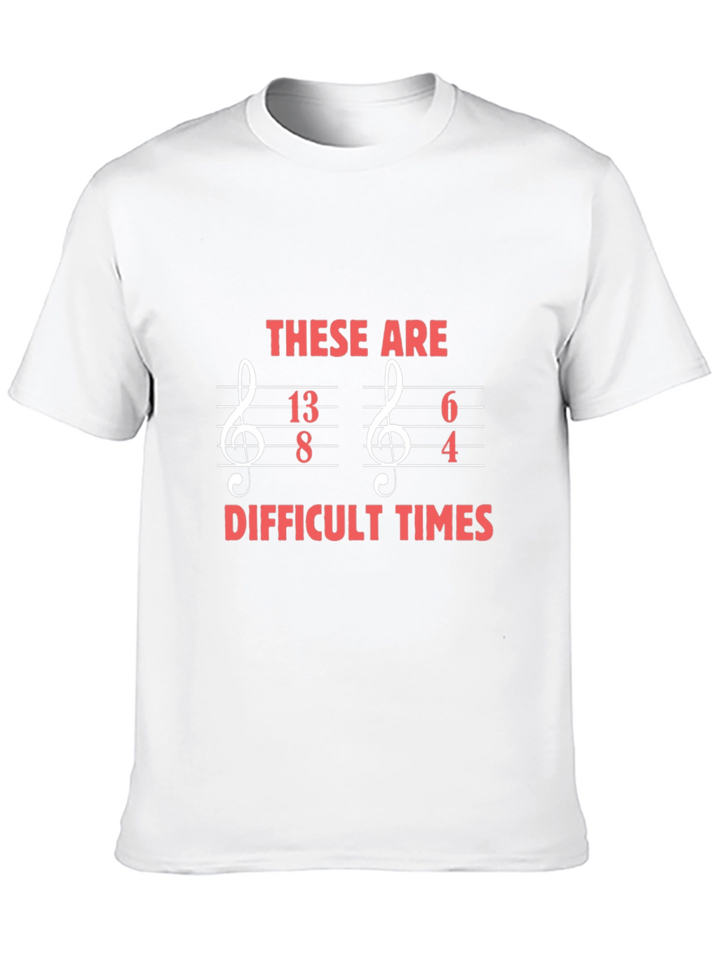 Difficult Times Music Humor T-Shirt