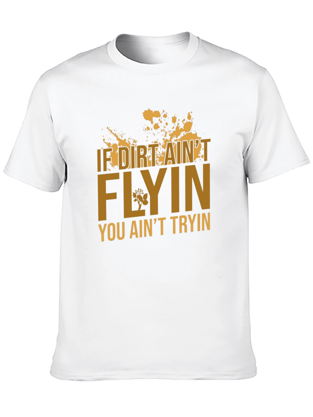 If Dirt Aint Flyin T-Shirt