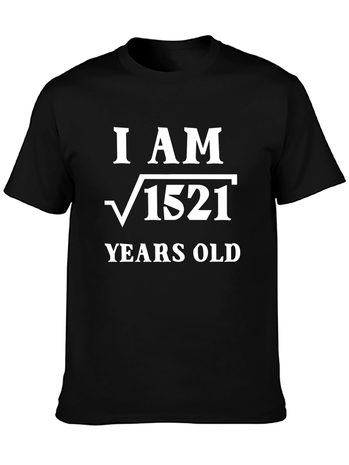 Funny Math Birthday T-Shirt - I Am √1521 Years Old!
