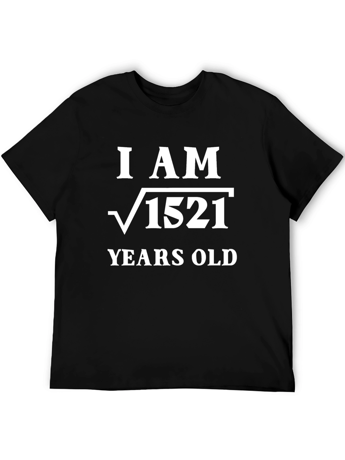 Funny Math Birthday T-Shirt - I Am √1521 Years Old!